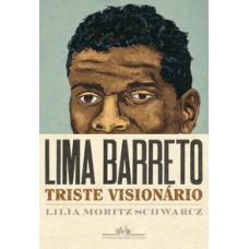 Lima Barreto:Triste visionário <br /><br /> <small>SCHWARCZ, LILIA MORITZ</small>