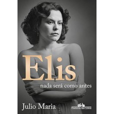 Elis - nada será como antes <br /><br /> <small>JULIO MARIA</small>