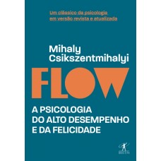 Flow: A psicologia do alto desempenho e da felicidade <br /><br /> <small>MIHALY CSIKSZENTMIHALYI</small>
