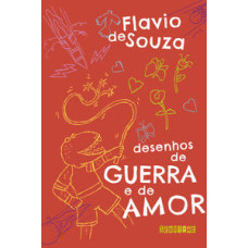 Desenhos de guerra e de amor <br /><br /> <small>FLAVIO DE SOUZA</small>