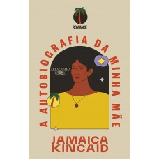 Autobiografia da minha mãe, A <br /><br /> <small>JAMAICA KINCAID</small>