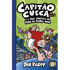 Capitão Cueca VOL 8 e a sina ridícula do povo do penico roxo - em cores <br /><br /> <small>DAV PILKEY</small>