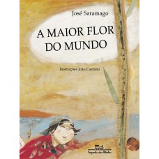 Maior Flor do Mundo, A <br /><br /> <small>JOSÉ SARAMAGO</small>