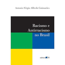 Racismo e antirracismo no Brasil  <br /><br /> <small>GUIMARAES, ANTONIO SERGIO ALFREDO</small>