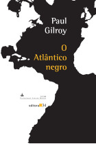Atlântico negro, O <br /><br /> <small>GILROY, PAUL</small>
