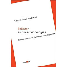 Politizar - As novas tecnologias <br /><br /> <small>SANTOS, LAYMERT GARCIA DOS</small>