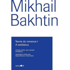 Teoria do romance I - A estilística <br /><br /> <small>BAKHTIN, MIKHAIL</small>