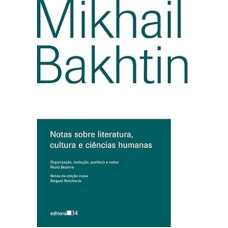 Notas sobre literatura, cultura e ciências humanas <br /><br /> <small>BAKHTIN, MIKHAIL</small>