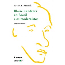 Blaise Cendrars No Brasil e os Modernistas <br /><br /> <small>ARACY ABREU AMARAL</small>
