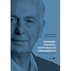 Bresser-Pereira: Rupturas do Pensamento  (Uma Autobiografia em Entrevistas) <br /><br /> <small>JOÃO VILLAVERDE; JOSÉ MARCIO REGO</small>