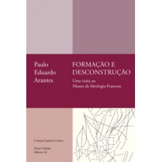 Formação e Desconstrução: Uma Visita ao Museu da Ideologia Francesa <br /><br /> <small>PAULO EDUARDO ARANTES</small>