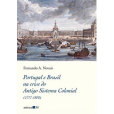 Portugal e Brasil na Crise do Antigo Sistema Colonial (1777-1808) <br /><br /> <small>FERNANDO A. NOVAIS</small>