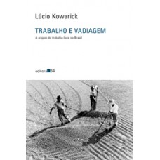 Trabalho e Vadiagem: A Origem Do Trabalho Livre no Brasil <br /><br /> <small>LÚCIO KOWARICK</small>