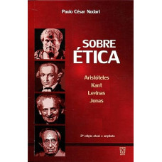 Sobre ética: Aristóteles, Kant, Levinas, Jonas <br /><br /> <small>NODARI, PAULO CESAR</small>