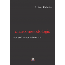 Anarcometodologia: o que pode uma pesquisa em arte <br /><br /> <small>LUIZAN PINHEIRO</small>