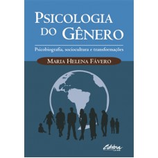 Psicologia Do Gênero: Psicobiografia, Sociocultura e Transformações <br /><br /> <small>MARIA HELENA FÁVERO</small>