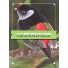 Guia do observador de aves: Reserva natural Salto Morato <br /><br /> <small>FERNANDO STRAUBE; LEONARDO DECONTO; MARCELO VALLEJOS</small>