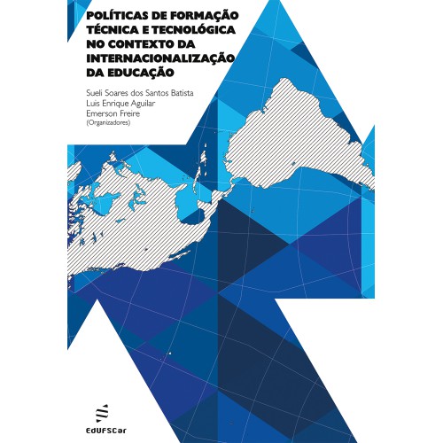 Políticas de formação técnica e tecnológica no contexto da internacionalização da educação   <br /><br /> <small>Sueli Soares dos Santos Batista; Luis Enrique Aguilar; Emerson Freire; </small>