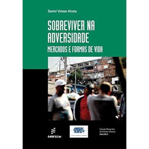 Sobreviver na adversidade  -  Mercado e formas de vida <br /><br /> <small>Daniel Veloso Hirata; </small>