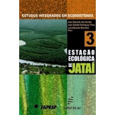 Estudos integrados em ecossistemas: estação ecológica de Jataí volume 3 <br /><br /> <small>JOSÉ SANTOS; JOSÉ PIRES; LUIZ MOSCHINI</small>