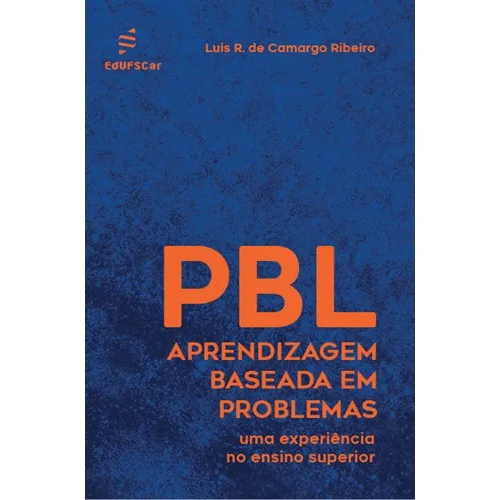 Aprendizagem Baseada em Problemas (PBL)  -  uma experiência no ensino superior <br /><br /> <small>LUIS R. DE CAMARGO RIBEIRO-</small>