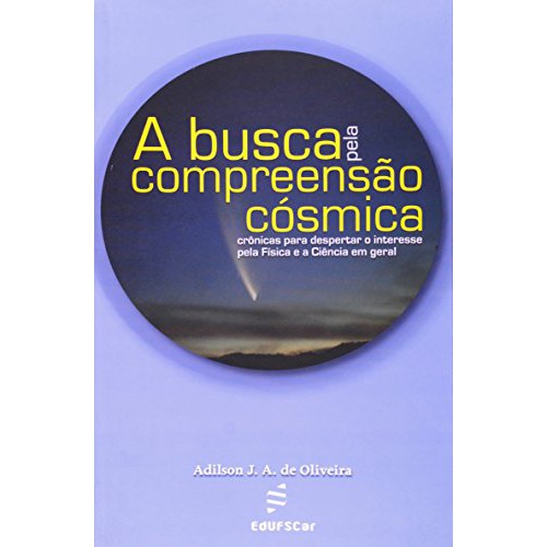 A busca pela compreensão cósmica   <br /><br /> <small>Adilson J. A. de Oliveira; </small>