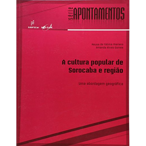 A cultura popular de Sorocaba e região   <br /><br /> <small>Neusa de Fátima Mariano; Amanda Alves Gomes; </small>