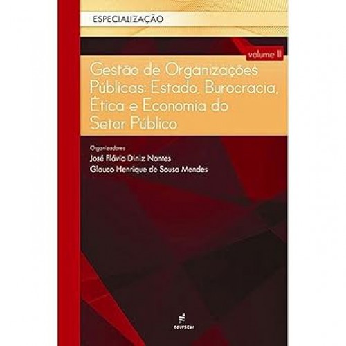 Gestão de organizações públicas - Estado, burocracia, ética e economia do setor público   <br /><br /> <small>José Flávio Diniz Nantes; Glauco Henrique de Sousa Mendes; </small>