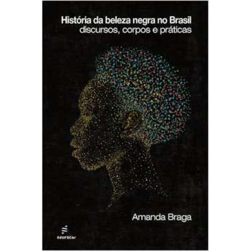 História da beleza negra no Brasil  -  discursos, corpos e práticas <br /><br /> <small>AMANDA BRAGA</small>