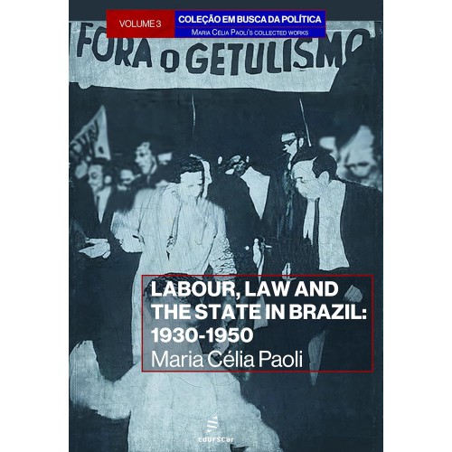 Labour, law and the state in Brazil:  -  1930-1950 <br /><br /> <small>MARIA CELIA PAOLI-</small>