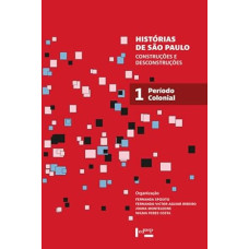 Histórias de São Paulo: Construções e Desconstruções - Período Colonial (Volume 1) <br /><br /> <small>FERNANDA SPOSITO; FERNANDO VICTOR AGUIAR RIBEIRO; JOANA MONTELEONE; WILMA PERES COSTA</small>
