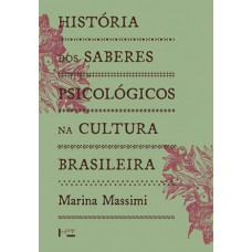 História dos Saberes Psicológicos na Cultura Brasileira <br /><br /> <small>MASSIMI, MARINA</small>