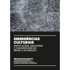 Emergências Culturais: Instituições, Criadores e Comunidades no Brasil e no México <br /><br /> <small>JUAN IGNACIO BRIZUELA; SHARINE MACHADO C. MELO; MARIANA MARTÍNEZ MATADAMAS</small>