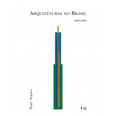 Arquiteturas no Brasil 1900-1990 <br /><br /> <small>HUGO SEGAWA</small>
