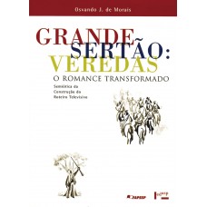 Grande Sertão: Veredas - O Romance Transformado <br /><br /> <small>OSVANDO J. MORAIS</small>