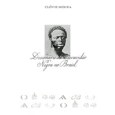 Dicionário da Escravidão Negra no Brasil (Volume 1)  <br /><br /> <small>CLÓVIS MOURA</small>