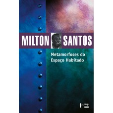 Metamorfoses do Espaço Habitado: Fundamentos teóricos e metodológicos da Geografia <br /><br /> <small>SANTOS, MILTON</small>