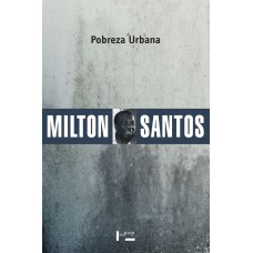 Pobreza Urbana <br /><br /> <small>MILTON SANTOS</small>