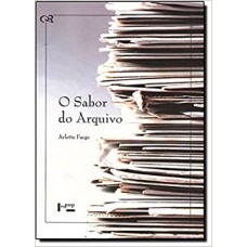 Sabor do arquivo, O <br /><br /> <small>ARLETTE FARGE</small>