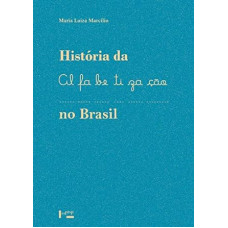 História da Alfabetização no Brasil  <br /><br /> <small>MARIA LUIZA MARCILIO</small>