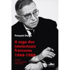 Saga dos intelectuais franceses 1944-1989, A <br /><br /> <small>FRANÇOIS DOSSE</small>