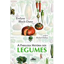 Fabulosa história dos legumes, A <br /><br /> <small>ÉVELYNE BLOCH-DANO</small>