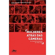 Mulheres atrás das câmeras: As cineastas brasileiras de 1930 a 2018 <br /><br /> <small>LUIZA LUSVARGHI; CAMILA VIEIRA DA SILVA</small>