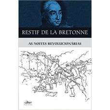 Noites revolucionárias, As <br /><br /> <small>RESTIF DE LA BRETONNE</small>