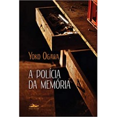 Polícia da memória, A <br /><br /> <small>YOKO OGAWA</small>