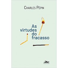 Virtudes do fracasso, As <br /><br /> <small>CHARLES PÉPIN</small>