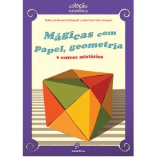 Mágicas com papel, geometria e outros mistérios <br /><br /> <small>PEDRO LUIZ APARECIDO MALAGUTTI; JOÃO CARLOS VIEIRA SAMPAIO</small>