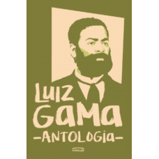 Luiz Gama: antologia <br /><br /> <small>LUIZ GAMA</small>