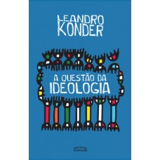 Questão da ideologia, A <br /><br /> <small>LEANDRO KONDER</small>