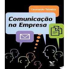 Comunicação na Empresa <br /><br /> <small>TEIXEIRA, LEONARDO</small>